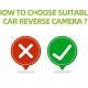 How to choose suitable car reverse camera