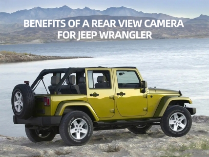 Top 4 Benefits Buying a Rear View Camera For Jeep Wrangler