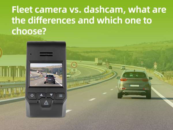 Fleet camera vs. dashcam, what are the differences and which one to ...